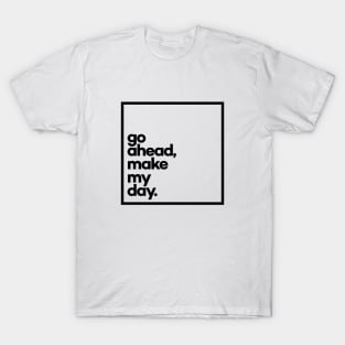 Go ahead, make my day Minimal Black Typography T-Shirt